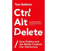 Ctrl Alt Delete : How Politics and the Media Crashed Our Democracy
