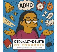 Ctrl+Alt+Delete My Thoughts: Coloring Through The Chaos
