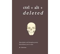 Ctrl + alt + deleted: Apocalyptic and dystopian poetry from futures yet to become