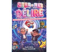 CTRL+ALT+DÉLIRE - Vol.2: Les anecdotes insolites qui ont fait l'histoire des JEUX VIDÉO