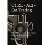 CTRL - ALT- QA Testing: Untold Story of How QA Shapes Software Delivery Success