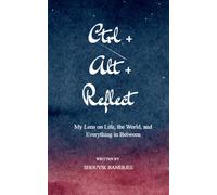 Ctrl+Alt+Reflect-My Lens on Life, the World, and Everything in Between