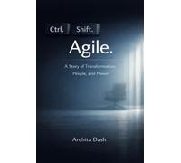 Ctrl. Shift. Agile: A Story for Transformation, People and Power