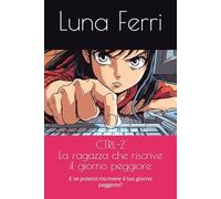 CTRL-Z La ragazza che riscrive il giorno peggiore: E se potessi riscrivere il giorno peggiore?