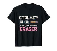 Ctrl Z Sorry That's Called Eraser Funny School Humor T-Shirt