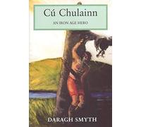Cú Chulainn: An Iron Age Hero