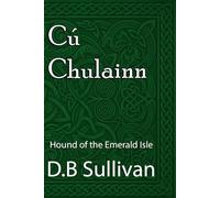 Cú Chulainn: Hound of the Emerald Isle