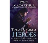 CU Twelve Unlikely Heroes: How God Commissioned Unexpected People in the Bible and What He Wants to Do with You