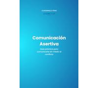 Cuadernillo Fénix: Comunicación Asertiva: Guía para comunicarte sin miedo al conflicto (Cuadernillos Fénix)