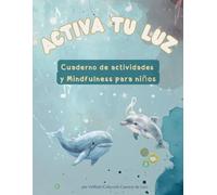 Cuaderno de Actividades Activa tu Luz: Juegos Montessori, Mindfulness y Educación Emocional Infantil: Colorea, Respira y Descubre tu Luz (Colección Cuentos de Luz)