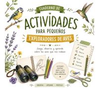 Cuaderno de actividades para pequeños exploradores de aves: Más de 50 actividades para observar, crear y aprender sobre las aves y la naturaleza (Aves de mi ciudad)