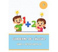 Cuaderno de cálculo para 1º de primaria: Sumas y restas hasta 20 | Más de 150 ejercicios de matemáticas para niños de 6-7 años (Cuadernos de cálculo para primaria)
