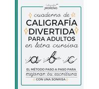 CUADERNO DE CALIGRAFÍA DIVERTIDA PARA ADULTOS EN LETRA CURSIVA: El método paso a paso para mejorar tu escritura con una sonrisa (Algo más que una letra ligada bonita)