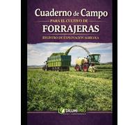 CUADERNO DE CAMPO PARA EL CULTIVO DE FORRAJERAS: REGISTRO DE EXPLOTACIÓN AGRÍCOLA (DILUMI PRO - AGRICULTURA)