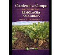 CUADERNO DE CAMPO PARA EL CULTIVO DE LA REMOLACHA AZUCARERA: REGISTRO DE EXPLOTACIÓN AGRÍCOLA (DILUMI PRO - AGRICULTURA)