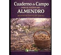 CUADERNO DE CAMPO PARA EL CULTIVO DEL ALMENDRO: REGISTRO DE EXPLOTACIÓN AGRÍCOLA (DILUMI PRO - AGRICULTURA)