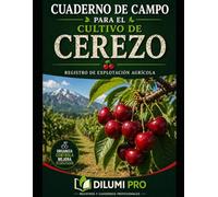CUADERNO DE CAMPO PARA EL CULTIVO DEL CEREZO: REGISTRO DE EXPLOTACIÓN AGRÍCOLA (DILUMI PRO - AGRICULTURA)
