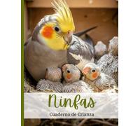 Cuaderno de Cría de Ninfas: Organiza y controla la información de tus ninfas: identificación de parejas, ciclos de puesta, eclosión y desarrollo de crías. Registro de Parejas, Huevos y Polluelos