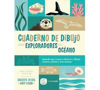 Cuaderno de Dibujo Para Exploradores del Océano / Sketchbook for Ocean Explorers: Aprende Paso a Paso a Observar Y Dibujar Criaturas, Plantas Y Aves ... and Draw Sea Creatures, Plants, and Birds