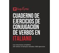 Cuaderno de ejercicios de conjugación de verbos en italiano: Con soluciones completas | 225 verbos | 8 tiempos verbales | 1800 ejercicios