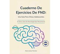 Cuaderno De Ejercicios De FND: Una Guía Para Chicas Adolescentes: El Único Libro De Neurología Que Necesitarás