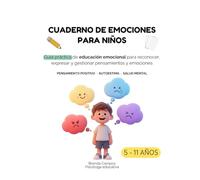 Cuaderno de emociones para niños de 5 a 11 años: Guía práctica de educación emocional para reconocer, expresar y cambiar emociones · Pensamiento positivo · Autoestima · Salud emocional infantil