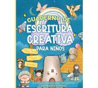 Cuaderno de escritura creativa para niños: 45 divertidas propuestas diarias para despertar la imaginación y la narración