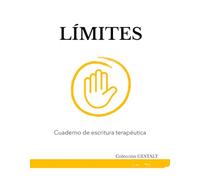 CUADERNO DE ESCRITURA TERAPÉUTICA: “LÍMITES”: Un proceso guiado para aprender a decir no sin culpa y recuperar tu espacio (Colección GESTALT: Cuadernos de escritura terapéutica)