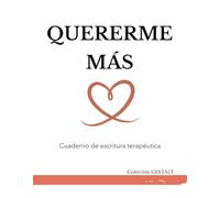 CUADERNO DE ESCRITURA TERAPÉUTICA: "QUERERME MÁS". Recupera tu valor y silencia la crítica interna.: Diario guiado de 6 semanas para dejar la ... GESTALT: Cuadernos de escritura terapéutica)