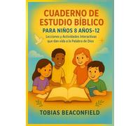 CUADERNO DE ESTUDIO BÍBLICO PARA NIÑOS 8 AÑOS- 12: Lecciones y Actividades Interactivas que dan vida a la Palabra de Dios