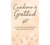 Cuaderno de Gratitud: 10 minutos de reflexión para mejorar tu día