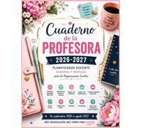 Cuaderno de la Profesora 2026-2027: Planificador Docente Semanal y Mensual para la Organización Escolar, Incluye calendario académico, planificación ... horario, listas de alumnos, notas y contactos