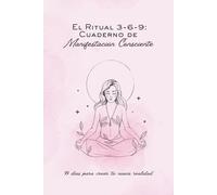 Cuaderno de manifestación y Afirmaciones - Método 3 6 9 -: 90 días para crear tu nueva realidad (edición en español) - Pasta blanda