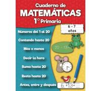 Cuaderno de matemáticas 1º Primaria: Sumas, Resta, Aprender números, Primeros ejercicios de cálculo, Cuentas, Formas para niños de 6 a 7 años (Cuaderno de práctica)