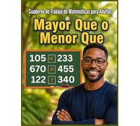 Cuaderno de Matemáticas para Adultos: Mayor que o Menor que: Cuaderno de Práctica Matemática para Adultos: Mayor, Menor e Igual | Ejercicios de Cálculo y Entrenamiento Cerebral