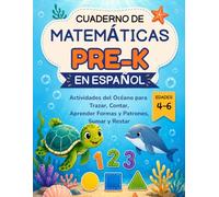 Cuaderno de Matemáticas Pre-K en Español: Actividades del Océano para Trazar, Contar, Aprender Formas y Patrones, Sumar y Restar para Niños de 4 a 6 Años