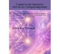Cuaderno de Meditación Activa con Códigos Sagrados: Guía Práctica de Neuroplasticidad, Geometría Sagrada y Manifestación | 20 Frecuencias para la ... Amor Propio (Diario de Intención y Colorear)