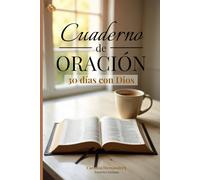 Cuaderno de Oración: 30 días para fortalecer tu fe y hablar con Dios