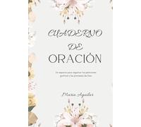 Cuaderno de Oración: Un espacio para registrar tus peticiones, gratitud y las promesas de Dios