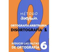 Cuaderno de Ortografía: Nivel 6: Ortografía Arbitraria. Reducir las Faltas de Ortografía. Disortografía 1 (Aprender a leer con el Método Diverlexia)