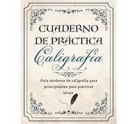 Cuaderno de Práctica de Caligrafía: Guía moderna de caligrafía para principiantes para practicar letras mayúsculas y minúsculas con hojas de práctica para adultos y niños.