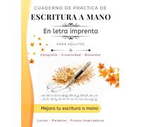 Cuaderno de Práctica de Escritura A Mano Letra Imprenta Para Adultos: Aprende a escribir en letra imprenta/palo con ejercicios progresivos y frases ... elegante para mejorar tu letra y relajarte