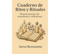 Cuaderno de Rituales y Ritos: Mi guía práctica de ceremonias y reflexiones