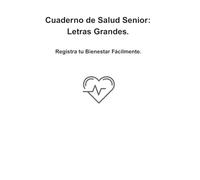 Cuaderno de Salud Senior: Letras Grandes.: Registra tu Bienestar Fácilmente.