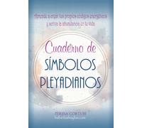 Cuaderno de Símbolos Pleyadianos: Aprende a crear tus propios códigos energéticos y activa la abundancia en tu vida