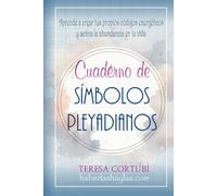 Cuaderno de Símbolos Pleyadianos: Aprende a crear tus propios códigos energéticos y activa la abundancia en tu vida