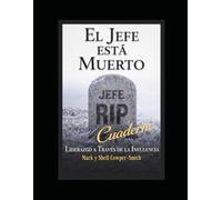 Cuaderno de Trabajo: EL JEFE HA MUERTO: LIDERAZGO A TRAVÉS DE LA INFLUENCIA
