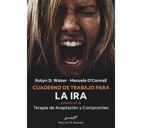 Cuaderno de trabajo para la ira basado en la terapia de aceptación y compromiso (ACT). Gestionar nuestras emociones y recuperar nuestra vida (Serendipity, Band 237)