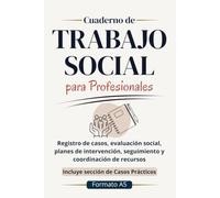Cuaderno de Trabajo Social para Profesionales: Registro de casos, evaluación social, planes de intervención, seguimiento y coordinación de recursos | Incluye sección de Casos Prácticos | Formato A5