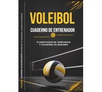 CUADERNO DEL ENTRENADOR DE VOLEIBOL: Planificador de Temporada y Cuaderno de Sesiones (120 Fichas Diarias, Macrociclo, Microciclos y Pistas Tácticas)